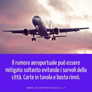 Rumore aeroportuale: basta rinvii, mettiamo le carte in tavola