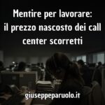 Mentire per lavorare: il prezzo nascosto dei call center scorretti