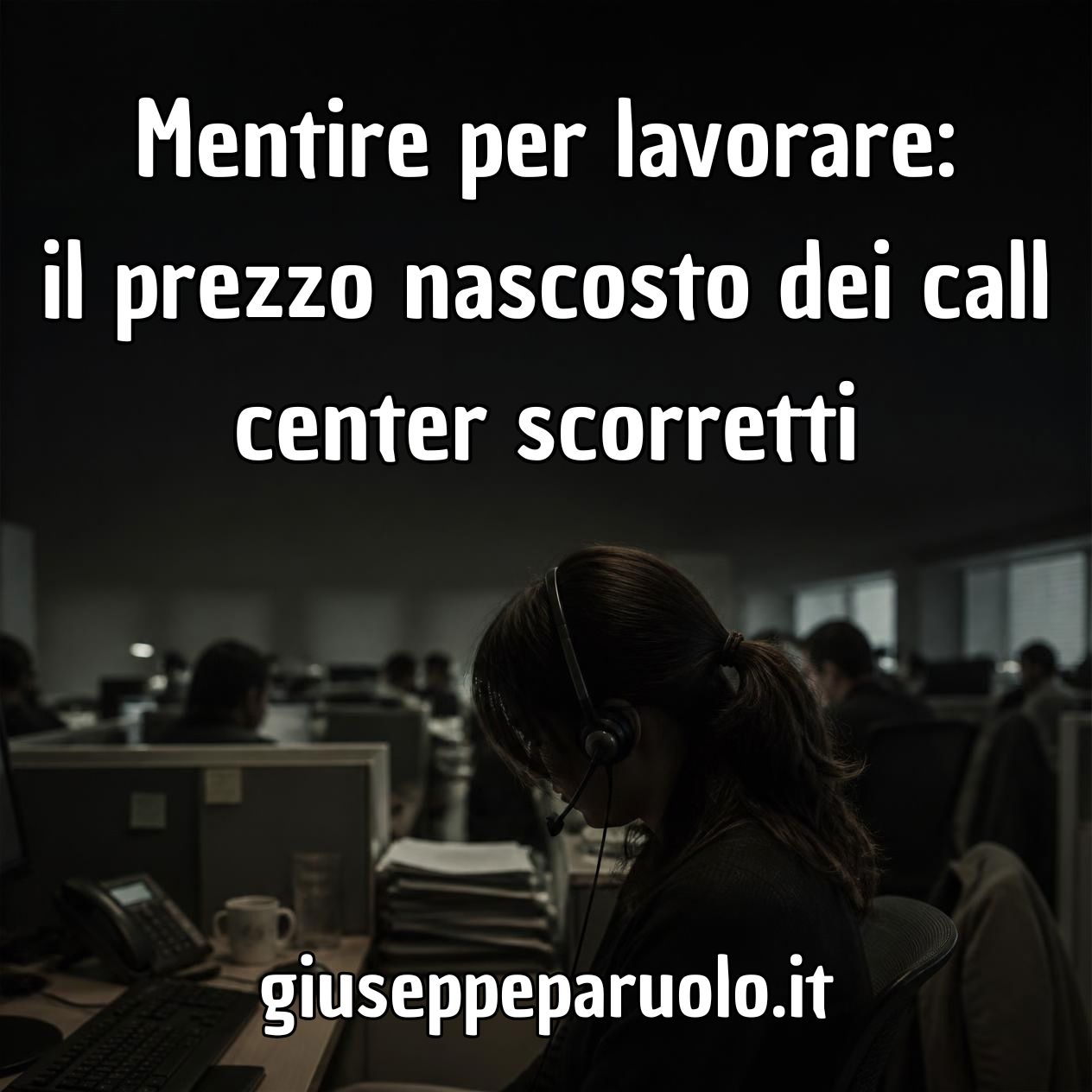 Mentire per lavorare: il prezzo nascosto dei call center scorretti